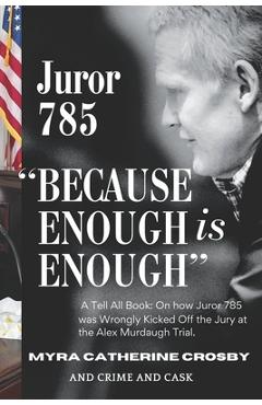 Because Enough is Enough: The Tell All Book: How Juror 785 was Wrongly Kicked Off the Alex Murdaugh Jury - Crime And Cask