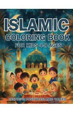 Islamic Coloring Book for Kids Ages 4-8 Inspiring Positive Islamic Values: Nurturing Young Hearts: Promoting Praying, Charity, Community, Neighborly L - Hani Fawareh