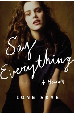 Say Everything: A Memoir - Ione Skye
