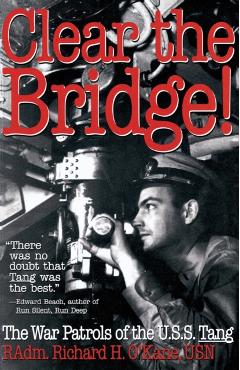 Clear the Bridge!: The War Patrols of the U.S.S. Tang - Richard O'kane