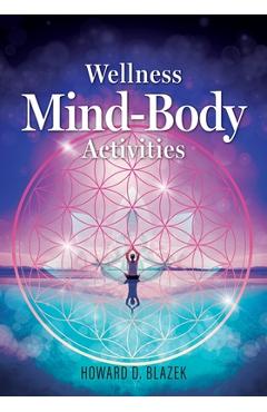 Wellness Mind-Body Activities - Howard D. Blazek