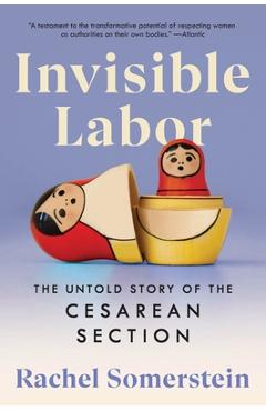 Invisible Labor: The Untold Story of the Cesarean Section - Rachel Somerstein