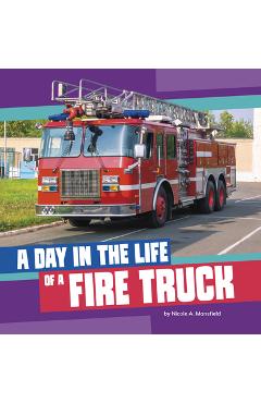 A Day in the Life of a Fire Truck - Nicole A. Mansfield