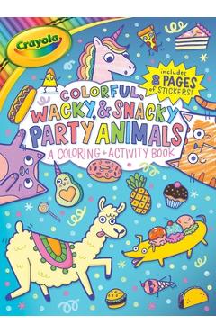 Crayola Colorful, Wacky, and Snacky Party Animals (a Crayola Coloring and Activity Book for Kids) -
