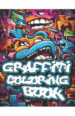 Graffiti Coloring Book: 50+ Graffiti Street Art Coloring Pages for Teens and Adults -