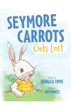 Seymore Carrots Gets Lost - Aunalea Timpe