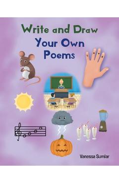 Write and Draw Your Own Poems - Vanessa Sumlar