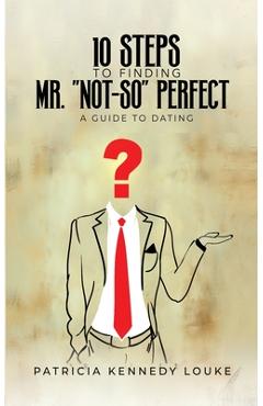 10 Steps To Finding Mr. Not-So Perfect - Patricia Kennedy Louke