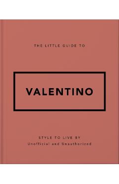 The Little Guide to Valentino: Style to Live by -