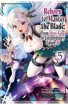 Reborn to Master the Blade: From Hero-King to Extraordinary Squire ?, Vol. 5 (Manga): Volume 5 -