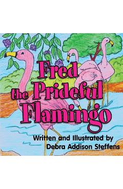 Fred the Prideful Flamingo - Debra Steffens