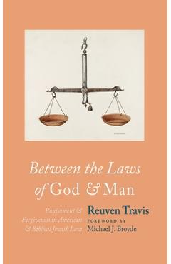 Between the Laws of God and Man: Punishment and Forgiveness in American and Biblical Jewish Law - Reuven Travis