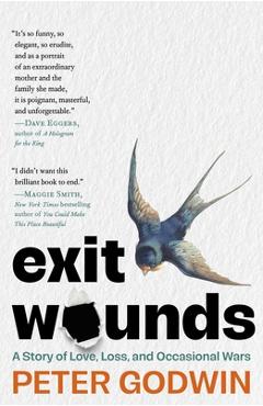Exit Wounds: A Story of Love, Loss, and Occasional Wars - Peter Godwin