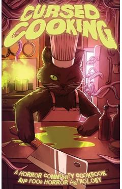 Cursed Cooking: A Horror Community Cookbook and Food Horror Anthology - A. C. Bauer