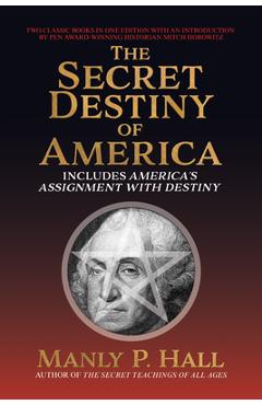 Secret Destiny of America: Includes America\'s Assignment with Destiny - Manly P. Hall