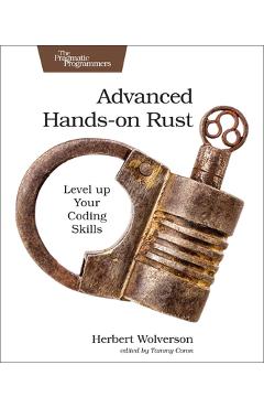 Advanced Hands-On Rust: Level Up Your Coding Skills