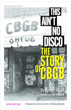This Ain't No Disco: The Story of Cbgb - Roman Kozak