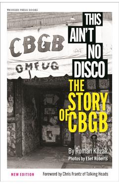 This Ain't No Disco: The Story of Cbgb - Roman Kozak