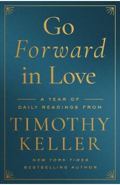 Go Forward in Love: A Year of Daily Readings from Timothy Keller - Timothy Keller
