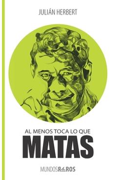 Al menos toca lo que matas - Julián Herbert
