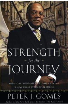Strength for the Journey: Biblical Wisdom for Daily Living - Peter J. Gomes