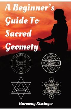 A Beginner's Guide To Sacred Geometry - Harmony Kissinger