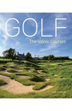 Golf: The Iconic Courses: The World's Most Iconic Courses - Frank Hopkinson