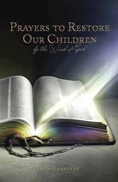 Prayers to Restore Our Children: By the Word of God - Leonie Shankar
