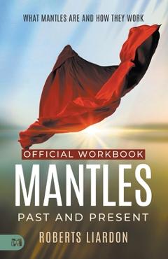 The Official Workbook for Mantles Past and Present: What Mantles Are and How They Work - Roberts Lardon