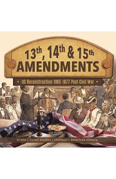 13th, 14th & 15th Amendments: US Reconstruction 1865-1877 Post Civil War Grade 5 Social Studies Children's American History -