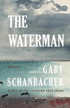 The Waterman: Stories - Gary Schanbacher