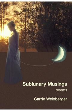 Sublunary Musings - Carrie Weinberger