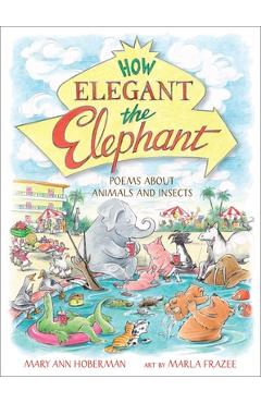 How Elegant the Elephant: Poems about Animals and Insects - Mary Ann Hoberman