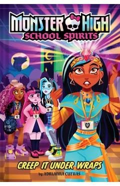 Creep It Under Wraps (Monster High School Spirits #2) - Adrianna Cuevas