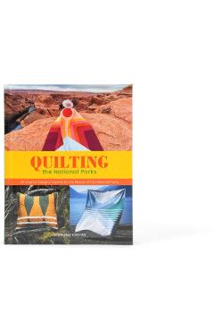 Quilting the National Parks: 20 Original Designs Inspired by the Beauty of Our National Parks - Stephanie Forster