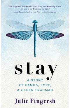 Stay: A Story of Family, Love, and Other Traumas - Julie Fingersh