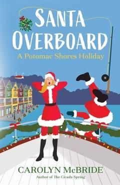 Santa Overboard: A Potomac Shores Holiday - Carolyn Mcbride