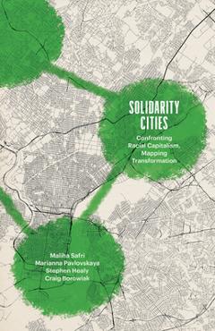Solidarity Cities: Confronting Racial Capitalism, Mapping Transformation - Maliha Safri