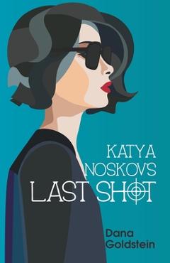 Katya Noskov\'s Last Shot - Dana Goldstein