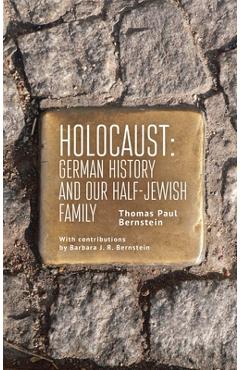 Holocaust: German History and Our Half-Jewish Family - Thomas Paul Bernstein