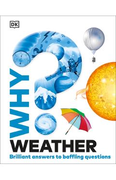Why? Weather: Brilliant Answers to Baffling Questions -
