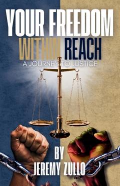 Your Freedom Within Reach: A Journey to Justice - Jeremy Zullo