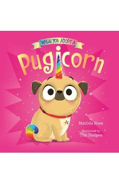 When You Adopt a Pugicorn: A When You Adopt... Book (a Board Book) - Matilda Rose