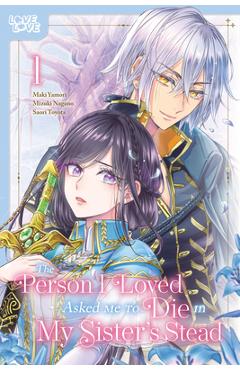 The Person I Loved Asked Me to Die in My Sister's Stead, Volume 1: Volume 1 -