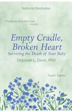 Empty Cradle, Broken Heart: Surviving the Death of Your Baby - Deborah L. Davis