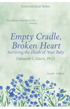 Empty Cradle, Broken Heart: Surviving the Death of Your Baby - Deborah L. Davis