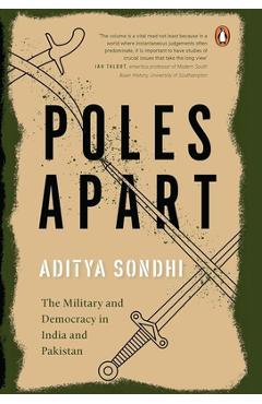 Poles Apart: The Military and Democracy in India and Pakistan - Aditya Sondhi