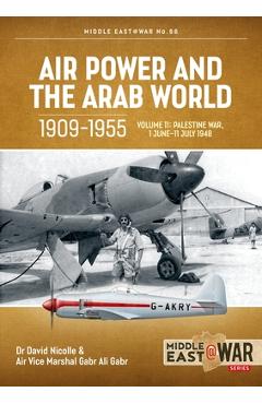 Air Power and the Arab World 1909-1955 Volume 11: The First Arab-Israeli War 1 June - 31 August 1948 - David Nicolle