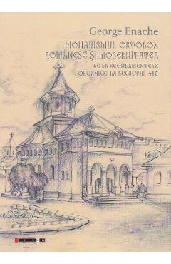 Monahismul ortodox romanesc si modernitatea - George Enache - EIKON