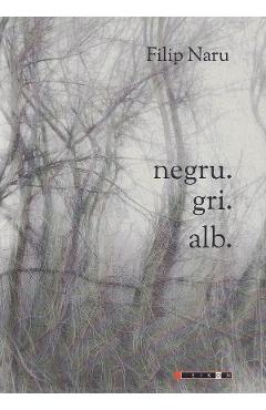 Negru. Gri. Alb - Filip Naru - EIKON
